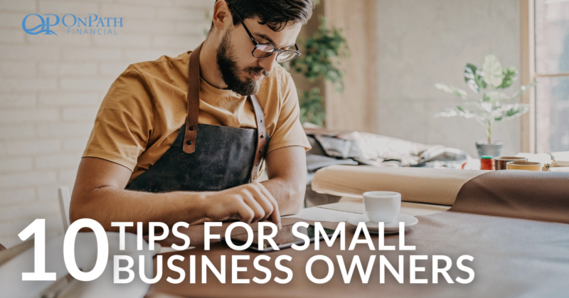 10 Tips For Small Business Owners - OnPath Financial