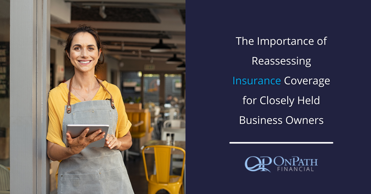 The Importance of Reassessing Insurance Coverage for Closely Held Business Owners