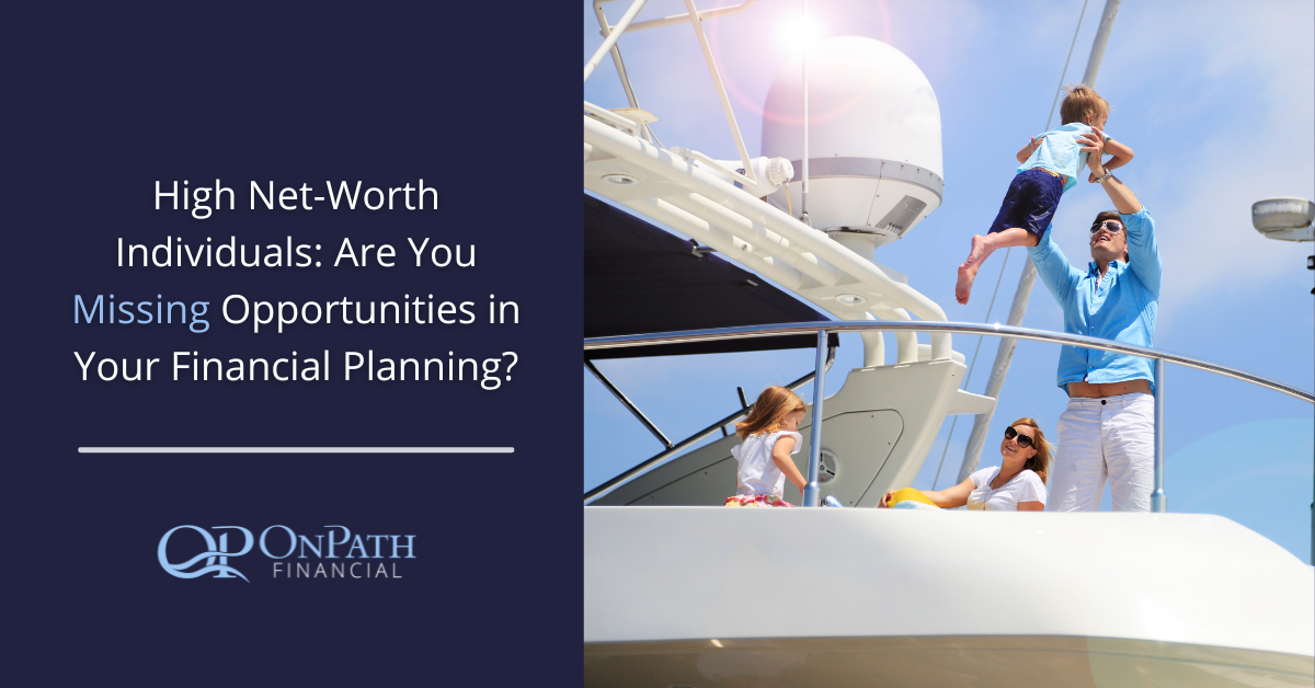 high net-worth individuals are you missing opportunities in your financial planning