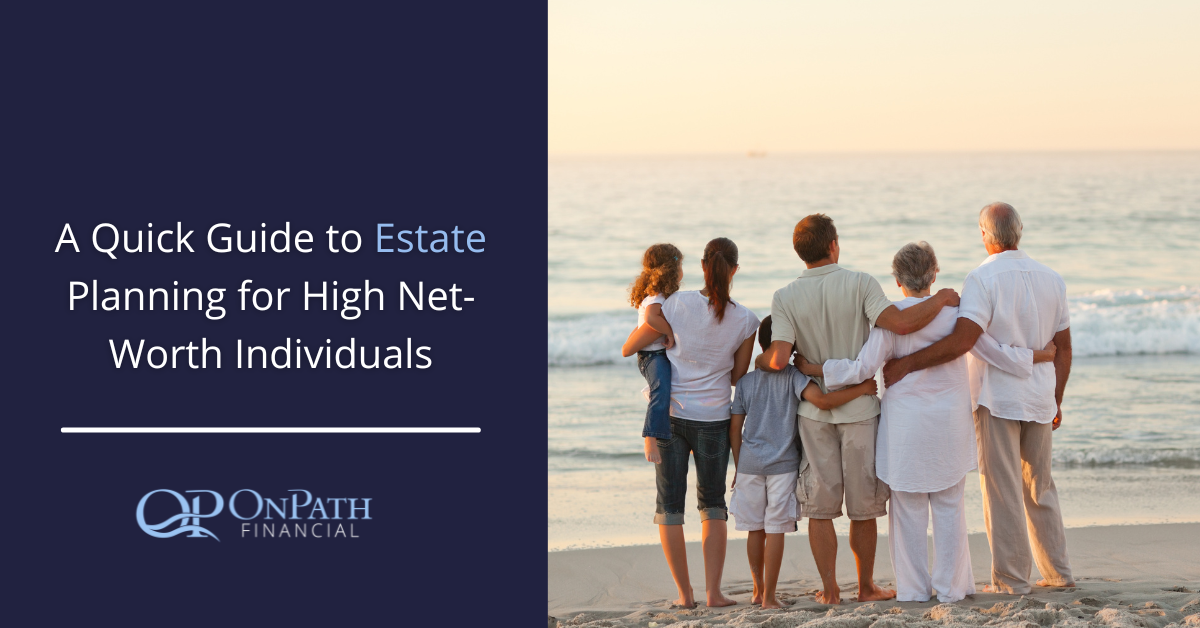 a quick guide to estate planning for high net-worth individuals