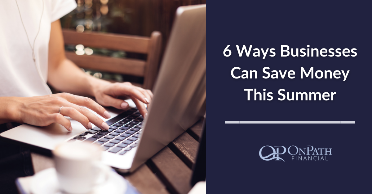 6 Savvy Ways Small Businesses May Save Money This Summer