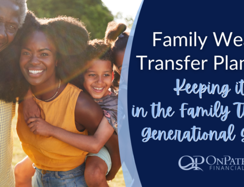 Family Wealth Transfer Planning: Keeping it in the Family Through Generational Giving
