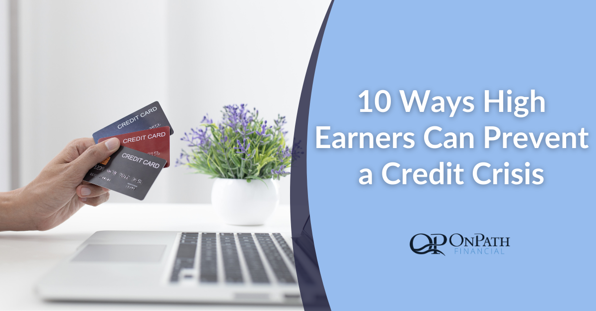 High Income, High Debt: 10 Ways High Earners Can Prevent a Credit Crisis