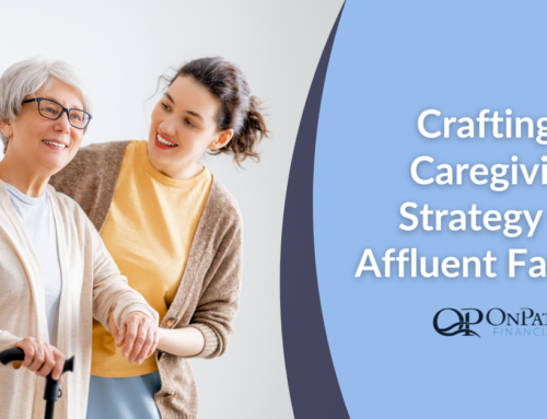 Crafting a Caregiving Strategy for Affluent Families