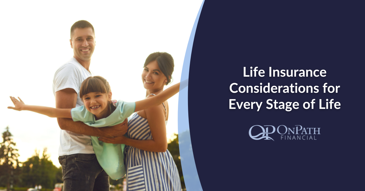 Life Insurance Considerations for Every Stage of Life