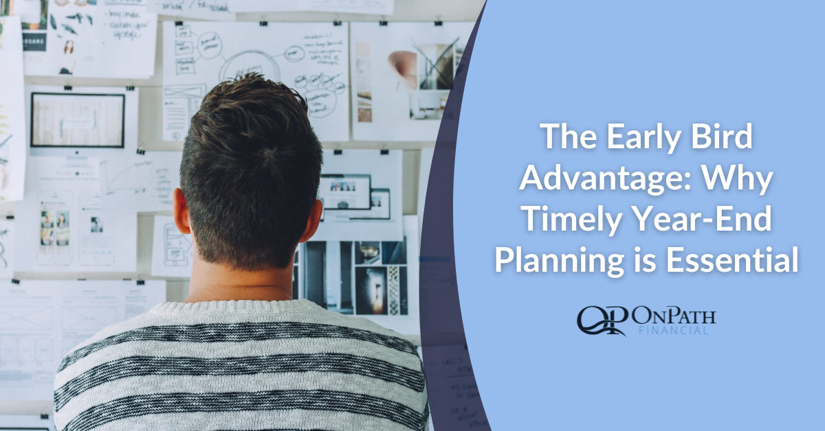 The Early Bird Advantage: Why Timely Year-End Planning is Essential