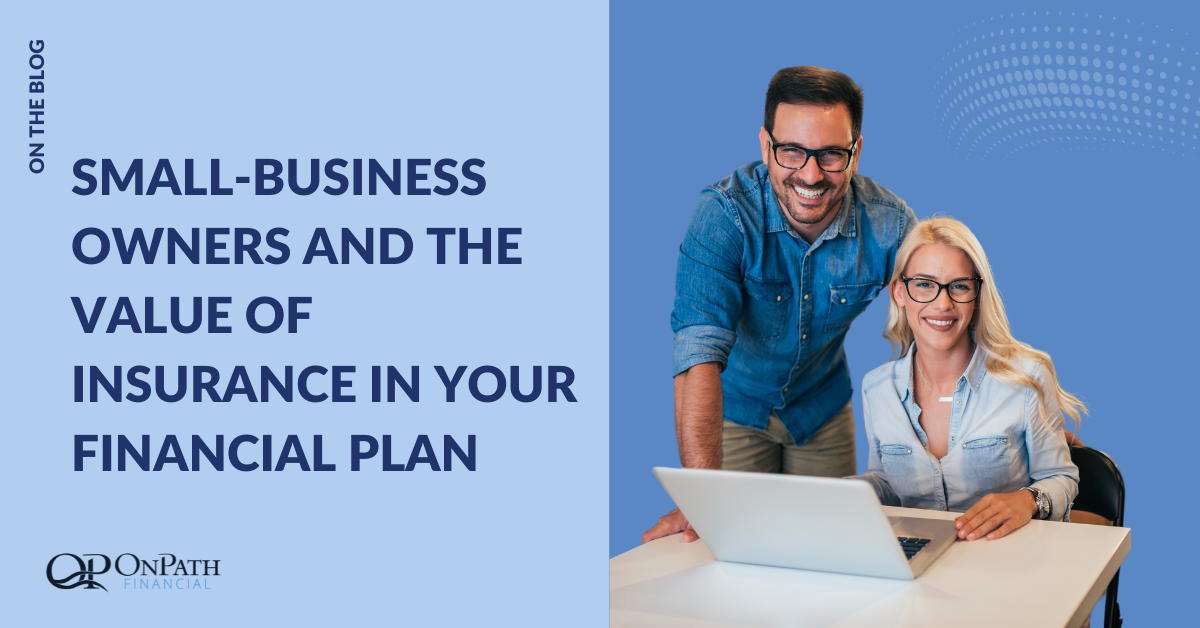 Small-Business Owners and the Value of Insurance in Your Financial Plan
